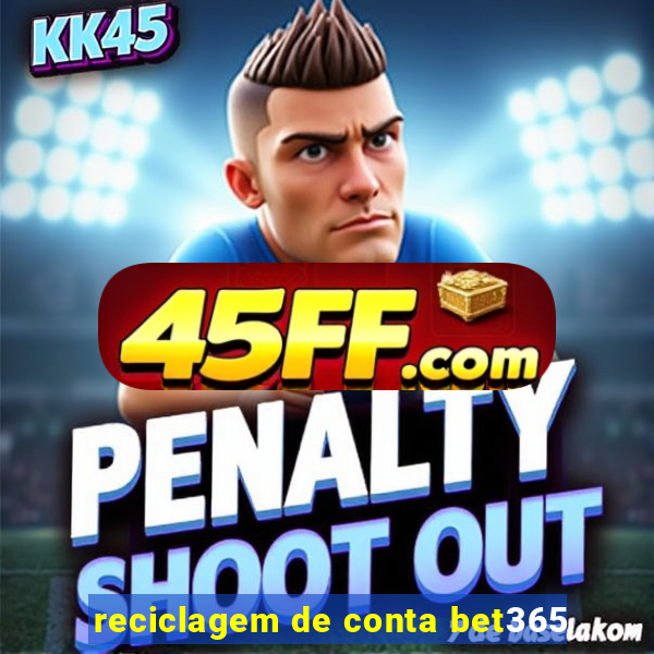 reciclagem de conta bet365